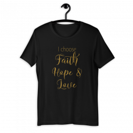 I Choose Faith Hope & Love - Short-Sleeve Unisex T-Shirt