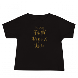 I Choose Faith Hope & Love - Baby Jersey Short Sleeve Tee